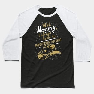 With Moummy, I always listen to Western music, funny phrase Baseball T-Shirt